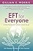 EFT for Everyone by Gillian E. Morris