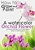 How to draw and paint a watercolor orchid flower : step by step art lesson