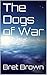 The Dogs of War (Ictarian-Kanggun War Book 1)
