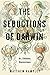 The Seductions of Darwin: Art, Evolution, Neuroscience