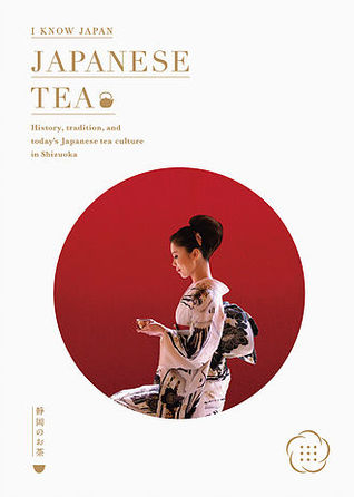 Japanese Tea : History, tradition, and today’s Japanese culture in Shizuoka