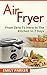 Air Fryer: From Zero To Hero In The Kitchen In 7 Days (Cooking Book 1)