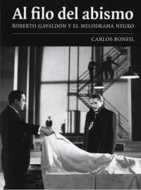 Al filo del abismo: Roberto Gavaldón y el melodrama negro (Paperback)