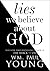 Lies We Believe About God