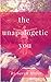 The Unapologetic You: Embrace, Embody & Empower the You That's Waiting to be Born