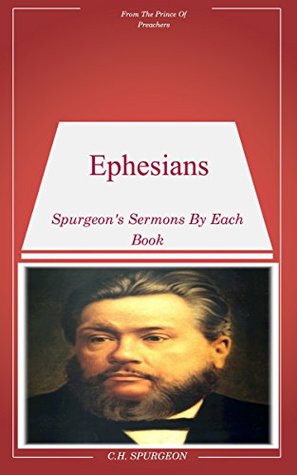 Spurgeon's Sermons On Ephesians: Book By Book Sermons By Spurgeon