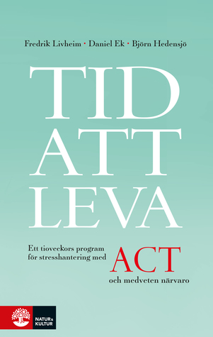 Tid att leva – ett tioveckors program för stresshantering med ACT och medveten närvaro (ebook)