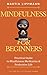 Mindfulness for Beginners by Martin Lippmann Mindfulness for Beginners by Martin Lippmann