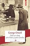 Fără un sfanț prin Paris și prin Londra by George Orwell