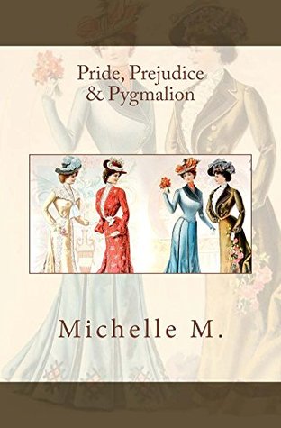 Pride, Prejudice & Pygmalion: A Pride & Prejudice Reimagining (Kindle Edition)