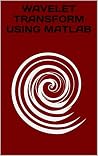 WAVELET TRANSFORM USING MATLAB WAVELET TRANSFORM USING MATLAB