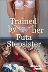 Trained by her Futa Stepsister: Taboo, Futa-on-female Trained by her Futa Stepsister: Taboo, Futa-on-female