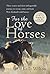 For the Love of Horses by Kelly  Wilson