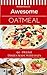 Awesome Oatmeal: 60 #Delish Dishes Made With Oats (60 Super Recipes Book 24)
