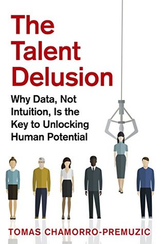 The Talent Delusion: Why Data, Not Intuition, Is the Key to Unlocking Human Potential (Kindle Edition)
