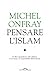 Pensare l'Islam: Un libro spregiudicato sulla religione, il terrorismo e le responsabilità dell'Occidente