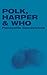 Polk, Harper & Who