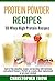 Smoothie Recipes: Protein Powder Recipes: 50 Whey High Protein Recipes: Each of the smoothie recipes are bursting with delicious and natural flavours. ... Powder Recipes, Protein Cookbook Book 1)