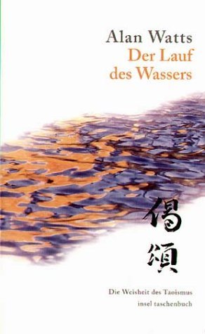 Der Lauf des Wassers. Die Lebensweisheit des Taoismus