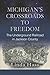 MICHIGAN'S CROSSROADS TO FREEDOM: The Underground Railroad in Jackson County