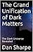 The Grand Unification of Dark Matters: The Dark Universe Revealed