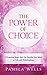The Power of Choice: 3 Proactive Steps that Get Results You Want In Life And Relationships