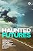 Haunted Futures