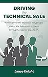 Driving the Technical Sale: Winning over the technical influencers. Master the Evaluation process.