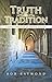 Truth or Tradition: A Layman'S Exposition of Christian Theology