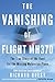 The Vanishing of Flight Mh370: The True Story of the Hunt for the Missing Malaysian Plane
