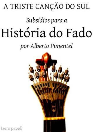 A triste canção do sul: subsídios para a história do fado (Portuguese Edition)