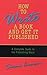 How to Write a Book and Get It Published: A Complete Guide to the Publishing Maze