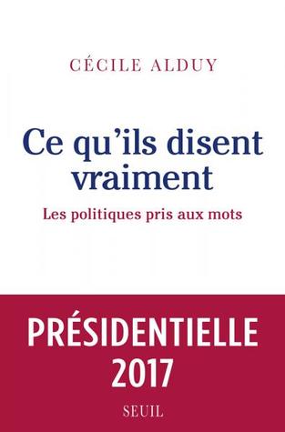 Ce qu'ils disent vraiment. Les Politiques pris aux mots.