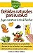 Bebidas naturales para su salud: Pequeña guía digital con jugos frescos y tés de hierbas y sus propiedades curativas (Nature Passion nº 0) (Spanish Edition)