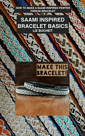 Saami Inspired Bracelet Basics: How to make a Saami inspired pewter thread bracelet. (Saami Inspired Bracelets Book 1)