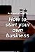 How to start your own buisness by R.M.