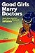 Good Girls Marry Doctors by Piyali Bhattacharya