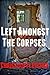 Left Amongst the Corpses