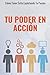Tu Poder En Acción: Cómo Tener Éxito Explotando Tu Pasión (Spanish Edition)