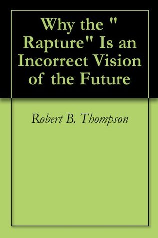 Why the "Rapture" Is an Incorrect Vision of the Future