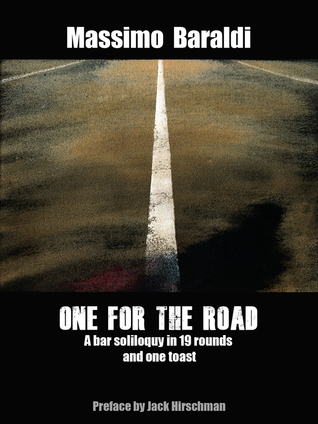 ONE FOR THE ROAD - A bar soliloquy in 19 rounds and one toast