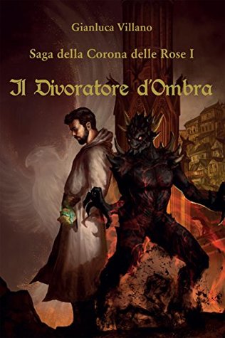 Il Divoratore d'Ombra  (Saga della Corona delle Rose #1)