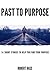 Past to Purpose: 14 Short Stories to Help You Find Your Purpose