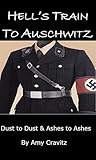 Hell's Train To Auschwitz: Dust to Dust & Ashes To Ashes