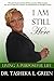 I Am Still Here Living A Purposeful Life