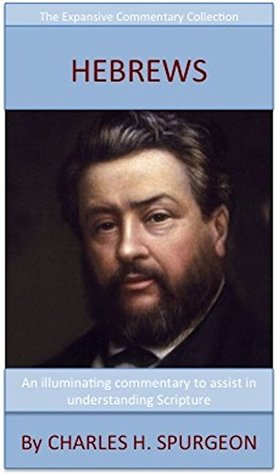 Spurgeon's Verse Exposition Of Hebrews: The Expansive Commentary Collection