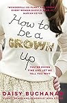 How to Be a Grown-Up by Daisy Buchanan