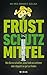 Frustschutzmittel: Wie sie es schaffen, alles halb so schlimm oder doppelt so gut zu finden. (German Edition)