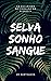 Selva, Sonho, Sangue