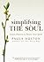 Simplifying the Soul: Lenten Practices to Renew Your Spirit